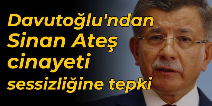 Davutoğlu'ndan 'sessizlik' tepkisi: Birileri seçime gergin atmosferde gidilmesini mi arzuluyor?