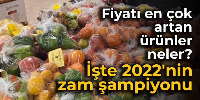 Fiyatı en çok artan ürünler neler? İşte 2022'nin zam şampiyonu