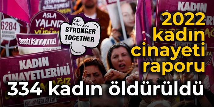 2022 kadın cinayeti raporu: 334 kadın öldürüldü