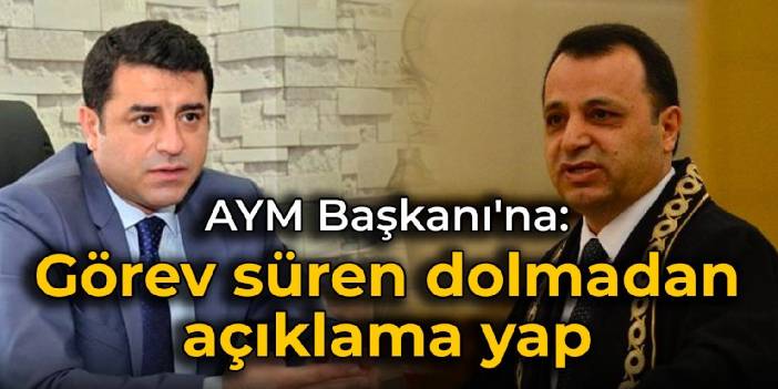 Demirtaş'tan AYM Başkanı'na: Görev süren dolmadan açıklama yap