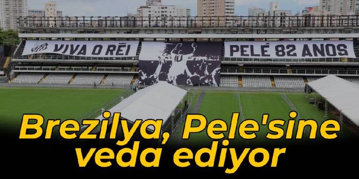 Brezilya, Siyah İnci Pele'ye veda ediyor