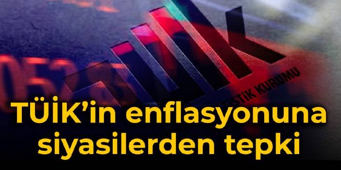 TÜİK'in enflasyonuna siyasilerden tepki