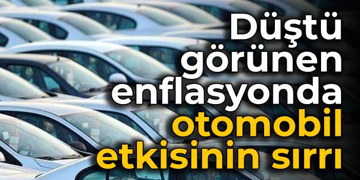 İşte düştü görünen enflasyonda otomobil etkisinin sırrı