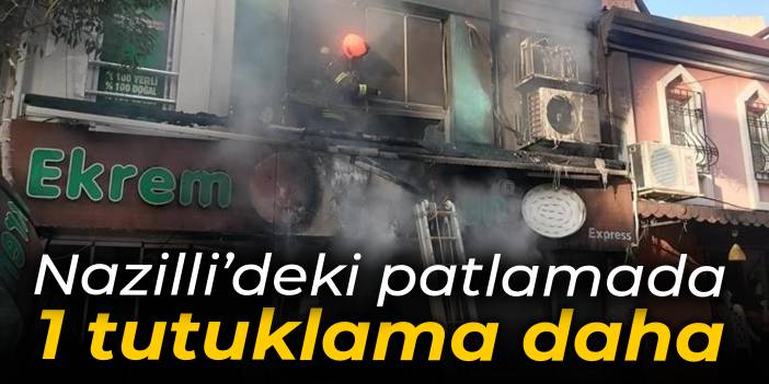 Nazilli'deki patlamada 1 tutuklama daha