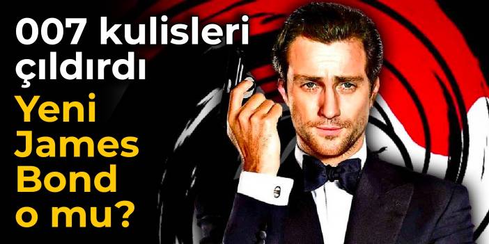 007 kulisleri çıldırdı: Yeni James Bond o mu?