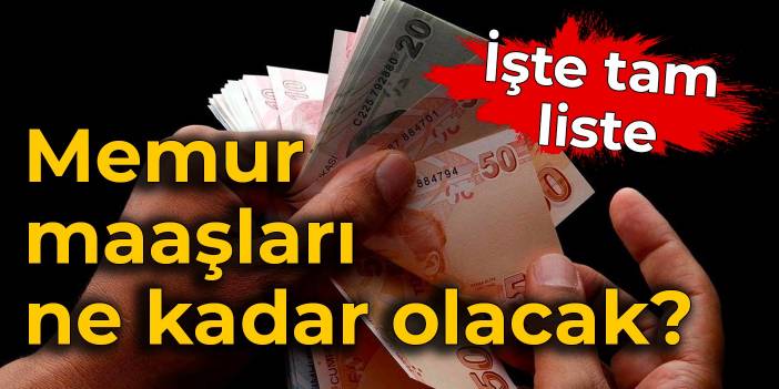 Memur maaşları ne kadar olacak? İşte tam liste