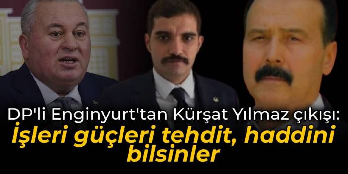 DP'li Enginyurt'tan Kürşat Yılmaz çıkışı: İşleri güçleri tehdit, haddini bilsinler