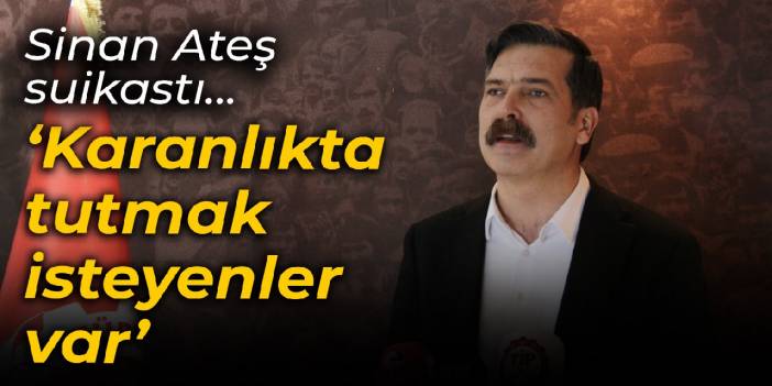 Sinan Ateş suikastı... Baş: Karanlıkta tutmak isteyenler var