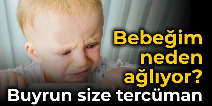 Bebeğim neden ağlıyor? Buyrun size tercüman