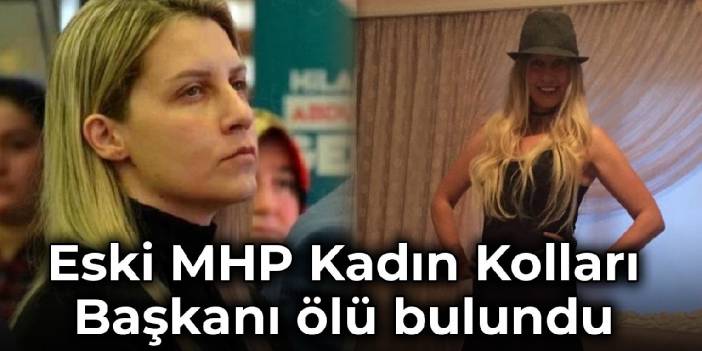 Eski MHP Kadın Kolları Başkanı ölü bulundu