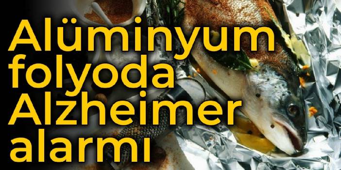 Alüminyum folyoda Alzheimer alarmı