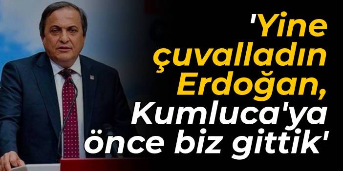 CHP'li Torun: Yine çuvalladın Erdoğan, Kumluca'ya önce biz gittik