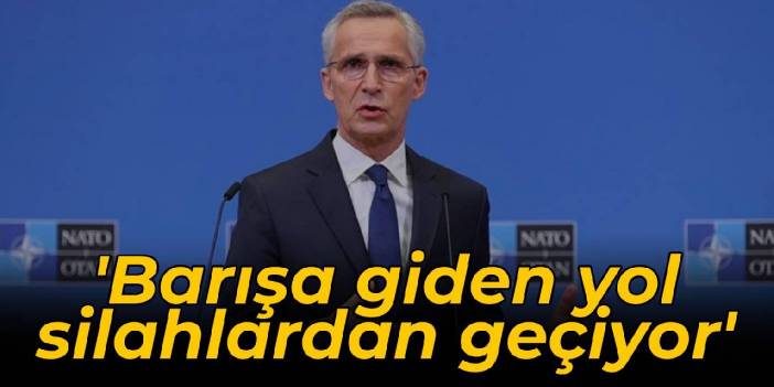 NATO: Barışa giden yol silahlardan geçiyor