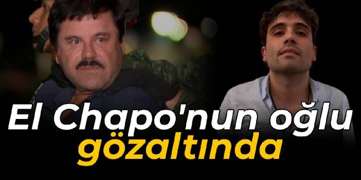 Uyuşturucu baronu El Chapo'nun oğlu gözaltına alındı