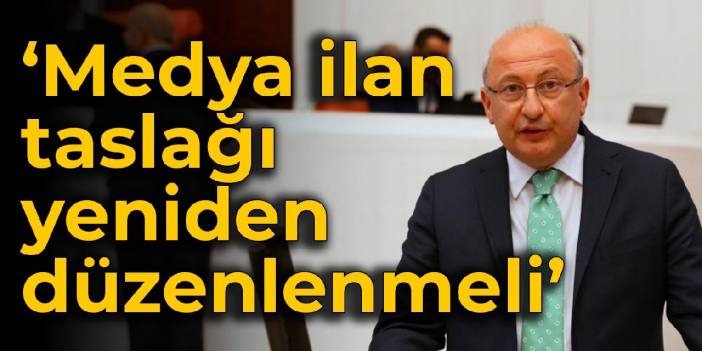 CHP'li Çakırözer: Medya ilan taslağı yeniden düzenlenmeli