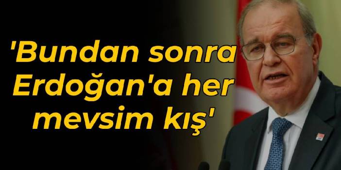 CHP'i Öztrak: Bundan sonra Erdoğan'a her mevsim kış