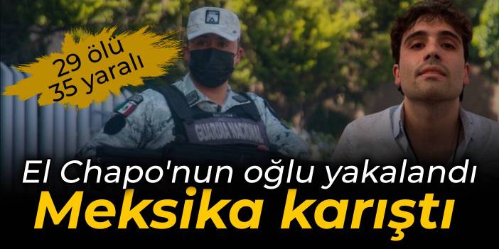 El Chapo'nun oğlu gözaltında: Çatışmalarda 29 kişi öldü