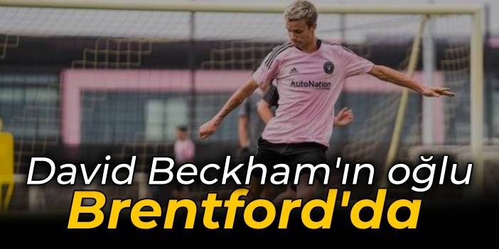 David Beckham'ın oğlu Romeo Brentford'da