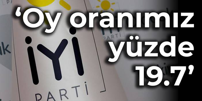 İYİ Parti: Oy oranımız yüzde 19.7