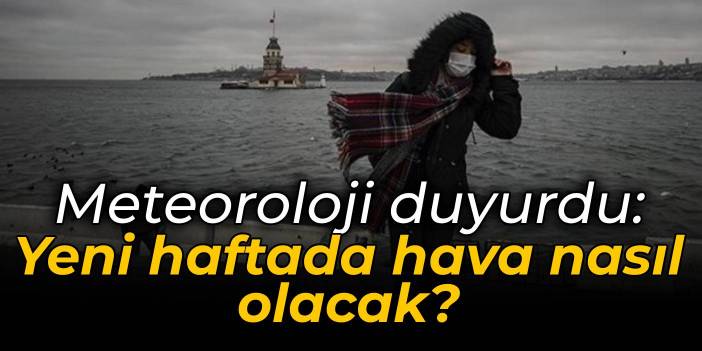 Meteoroloji'den yeni haftanın hava tahmini