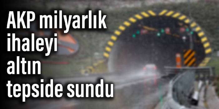 AKP milyarlık ihaleyi altın tepside sundu