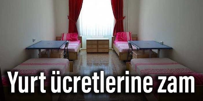 Yurt ücretlerine zam yolda