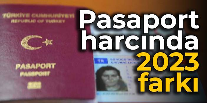 Pasaport harcında 2023 farkı