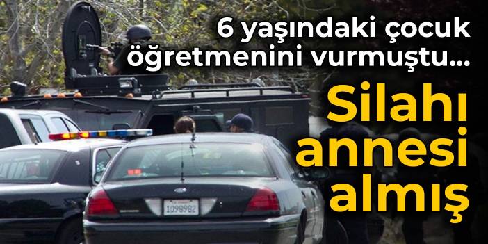 6 yaşındaki çocuk öğretmenini vurmuştu... Silahı annesi almış