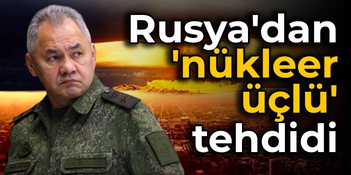 Rusya'dan 'nükleer üçlü' tehdidi