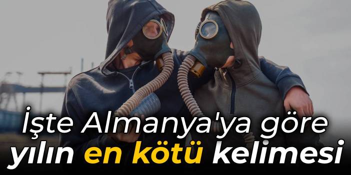 İşte Almanya'ya göre yılın en kötü kelimesi