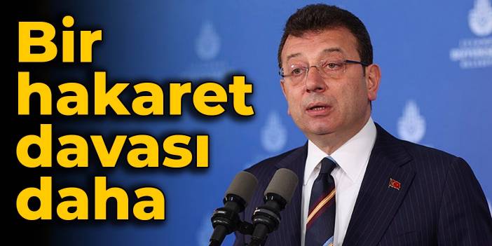 İmamoğlu'na bir hakaret davası daha