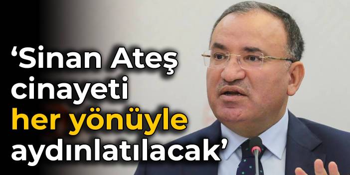 Adalet Bakanı: Sinan Ateş cinayeti her yönüyle aydınlatılacak