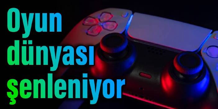 Oyun dünyası şenleniyor