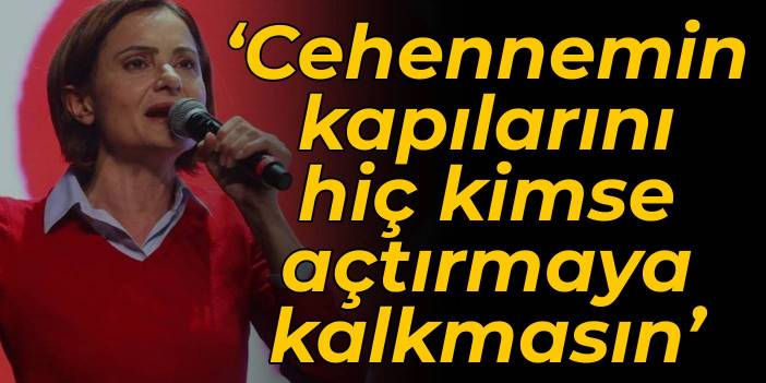 Kaftancıoğlu: Cehennemin kapılarını hiç kimse açtırmaya kalkmasın