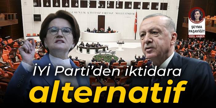 İYİ Parti'den iktidara alternatif