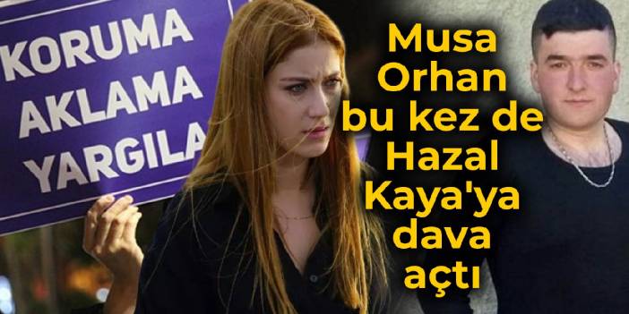 Önce Ezgi Mola, sonra Farah Zeynep Abdullah... Musa Orhan bu kez de Hazal Kaya'ya dava açtı