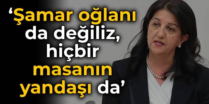 HDP'li Buldan: Şamar oğlanı da değiliz, hiçbir masanın yandaşı da