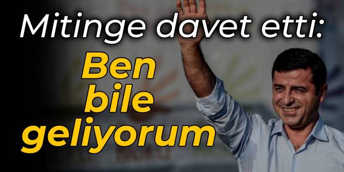 Demirtaş'tan 15 Ocak çağrısı: Ben bile geliyorum