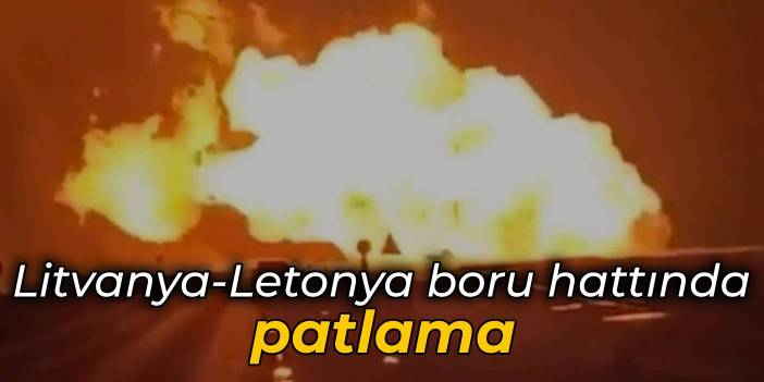 Litvanya-Letonya boru hattında patlama