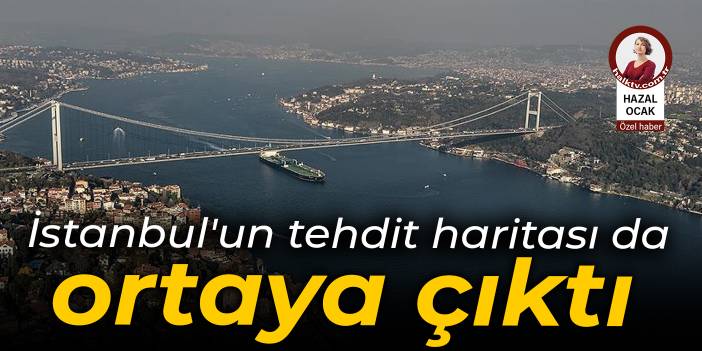 İstanbul'un tehdit haritası da ortaya çıktı