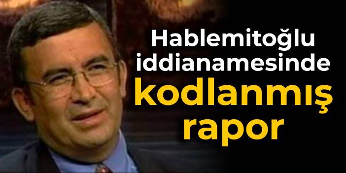 Hablemitoğlu iddianamesindeki ayrıntılar