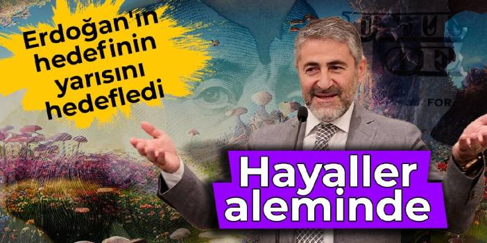 Nebati hayaller aleminde: Erdoğan'ın hedefinin yarısını hedefledi