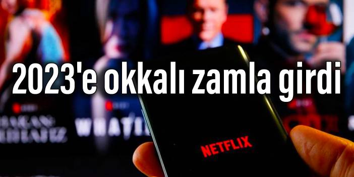 Netflix 2023'e okkalı zamla girdi