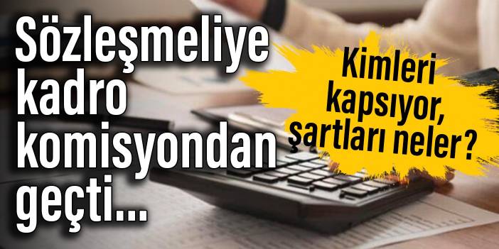 Sözleşmeliye kadro komisyondan geçti... Kimleri kapsıyor, şartları neler?