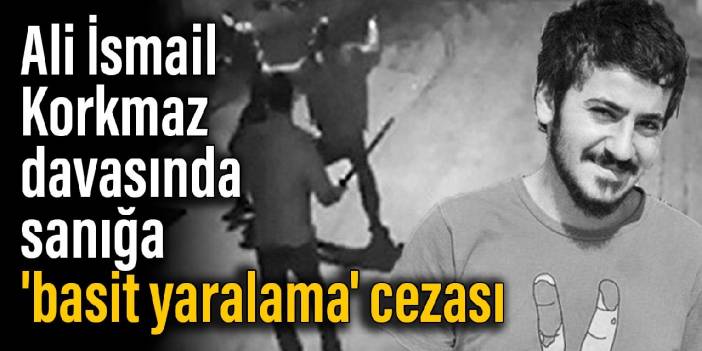 Ali İsmail Korkmaz davasında sanığa 'basit yaralama' cezası