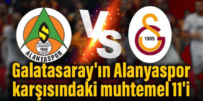 İşte Galatasaray'ın Alanyaspor karşısındaki muhtemel 11'i