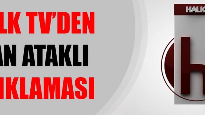 Halk TV'den Can Ataklı açıklaması