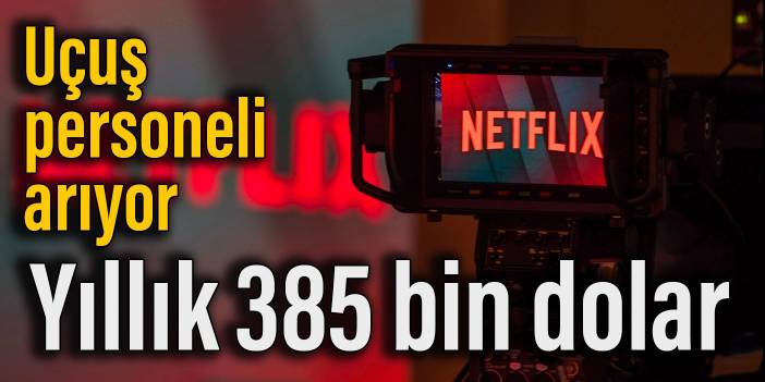 Netflix, özel jetinde çalışacak uçuş personeli arıyor: Yıllık 385 bin dolar