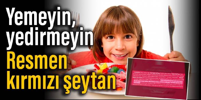 Yemeyin, yedirmeyin, resmen kırmızı şeytan. Bağırsağı bozuyor, hiperaktiviteyi kötüleştiriyor