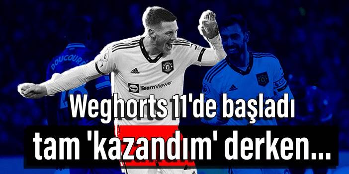 Weghorts 11'de başladı, tam 'kazandım' derken...